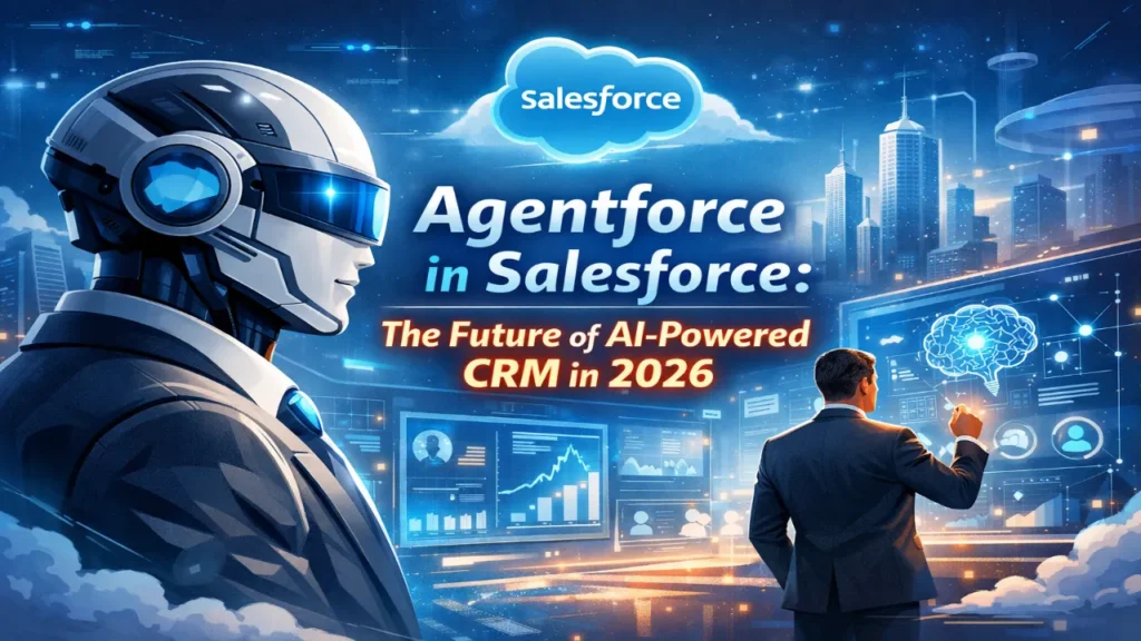 Agentforce in Salesforce: The Future of AI-Powered CRM in 2026