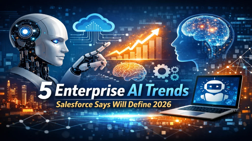 5 Enterprise AI Trends Salesforce Says Will Define 2026