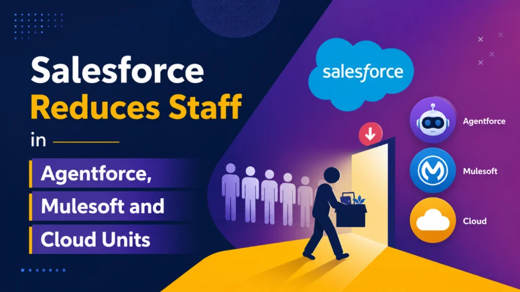 Salesforce reduces staff in Agentforce, Mulesoft and Cloud units